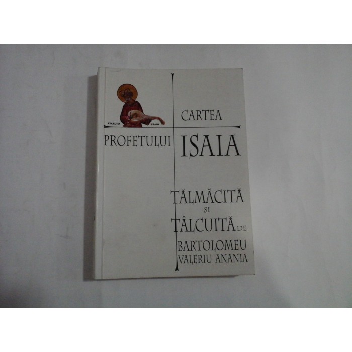CARTEA PROFETULUI ISAIA - TALMACITA SI TALCUITA DE BARTOLOMEU VALERIU ANANIA